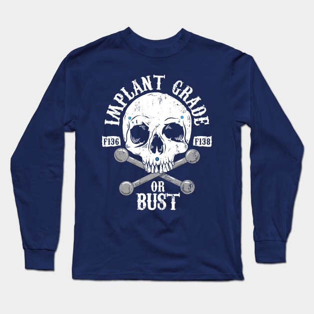 Implant Grade or Bust Long Sleeve T-Shirt by Spazzy Newton